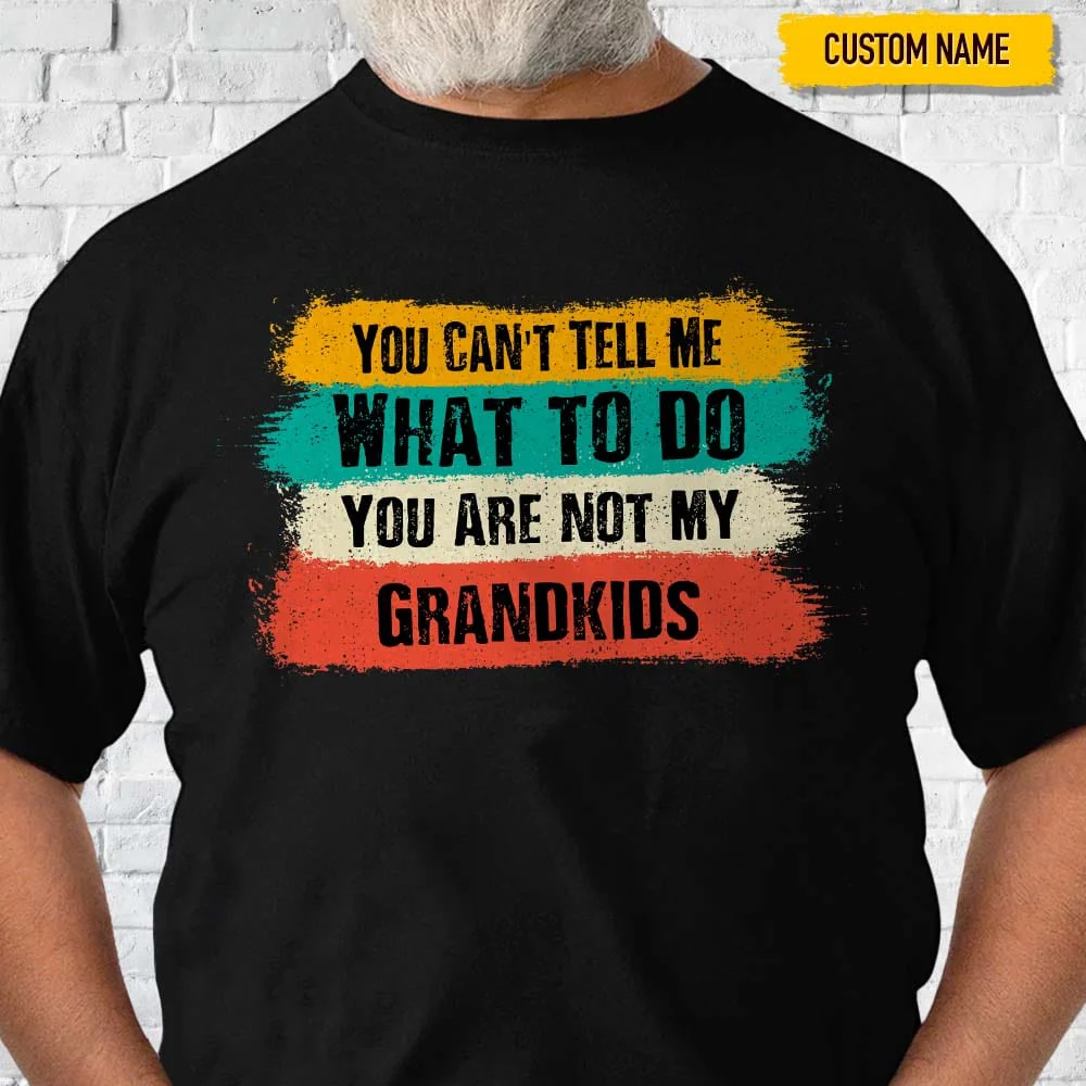You Can't Tell Me What To Do Family Shirt K228 HN590 - Image 2