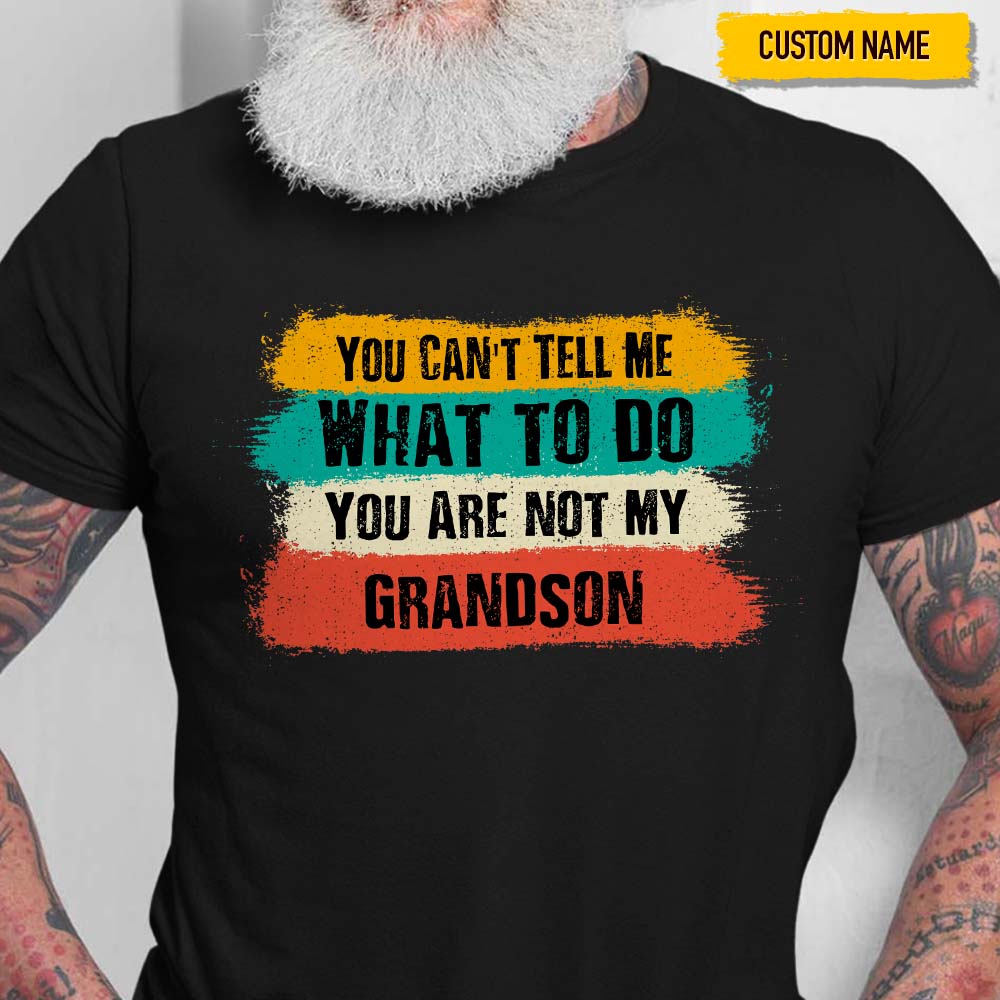 You Can't Tell Me What To Do Family Shirt K228 HN590 - Image 3