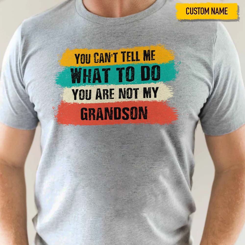 You Can't Tell Me What To Do Family Shirt K228 HN590 - Image 5