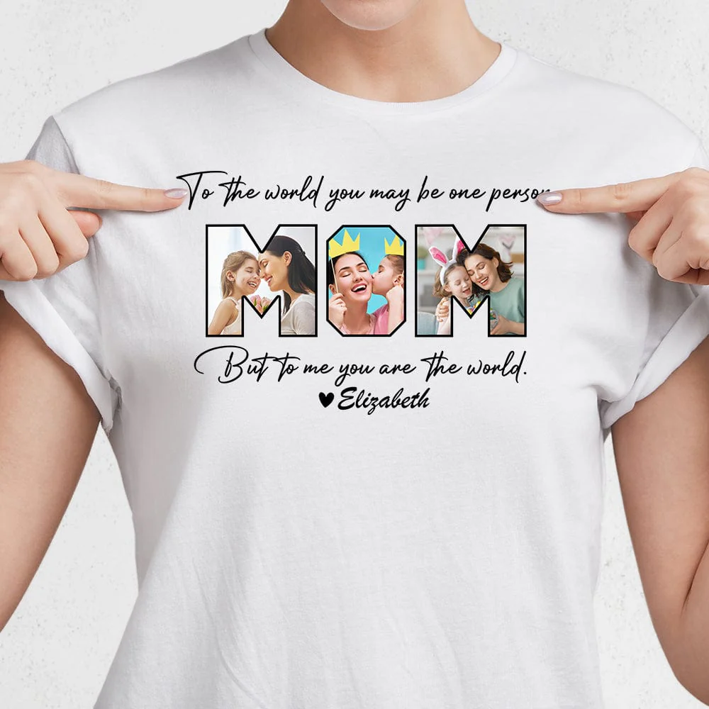 Custom Photo To Me You Are The World Mother Shirt TA29 960 - Image 3