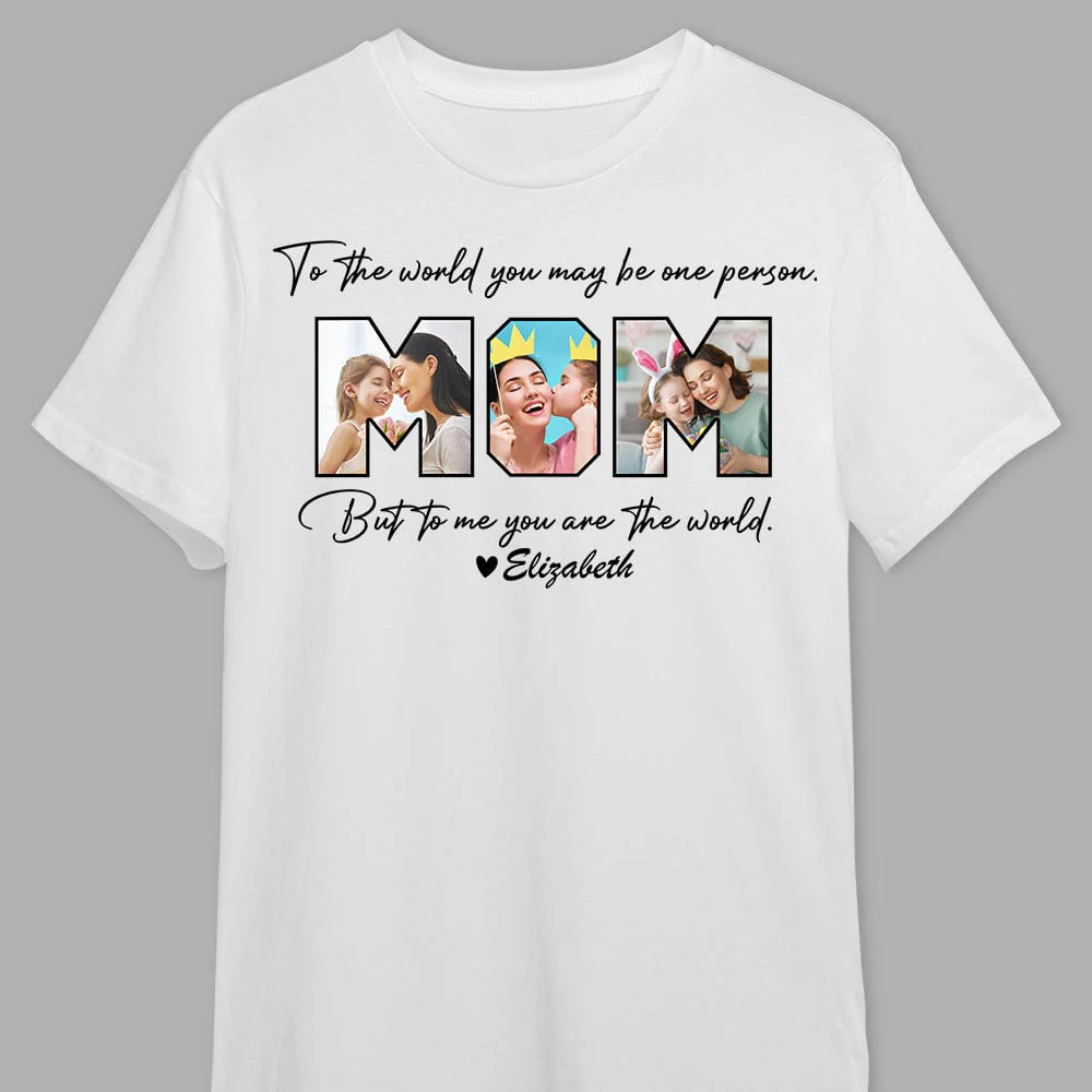 Custom Photo To Me You Are The World Mother Shirt TA29 960 - Image 4