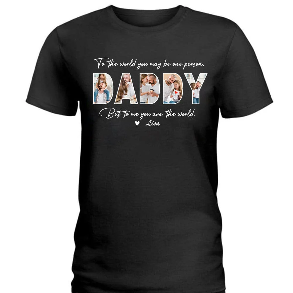 Custom Photo To The World You May Be One Person Dad Shirt K228 889014 - Image 3