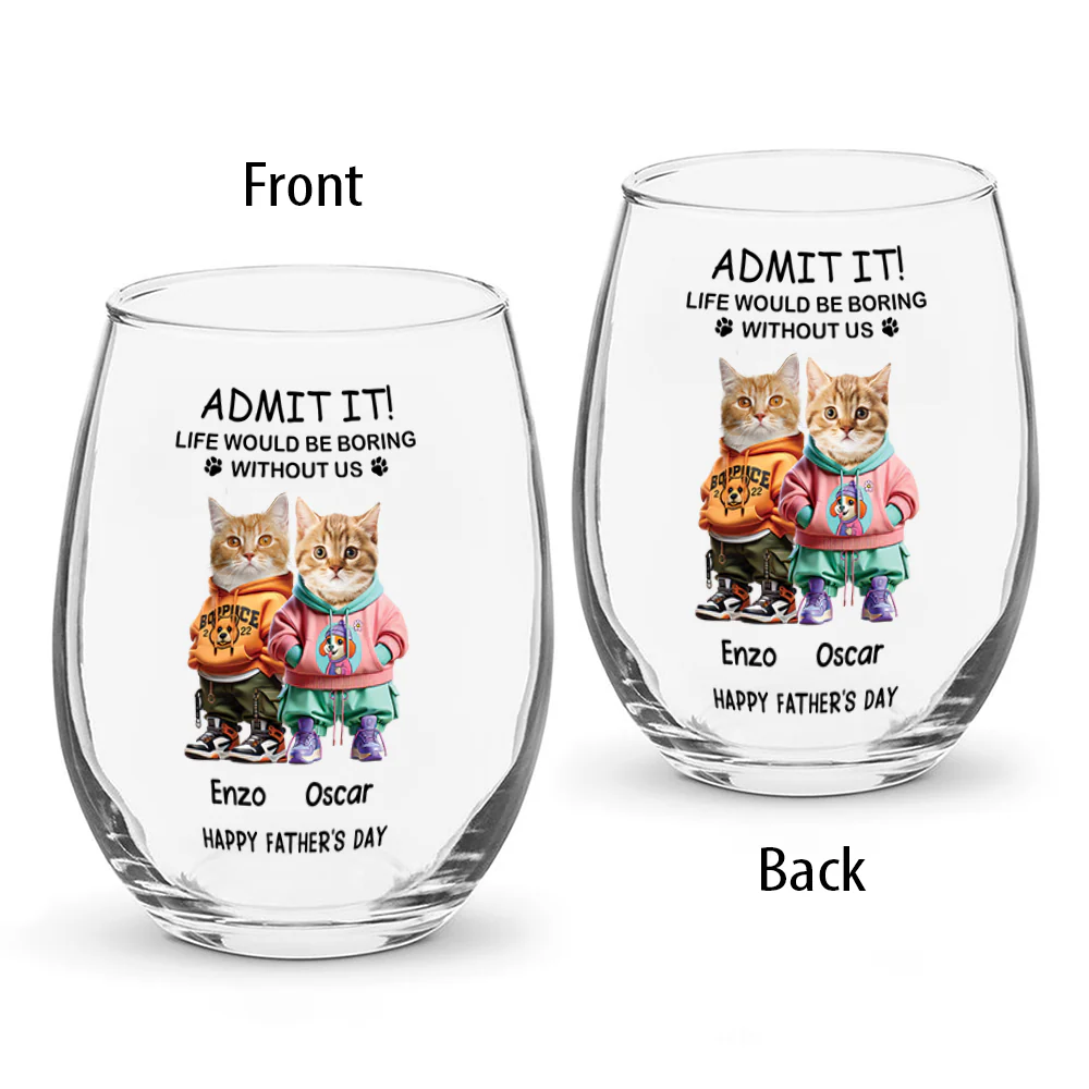 Admit It Life Boring Without Me - Custom Funny Dog Cat Face Personalized Wine Glass CH07 895358 - Image 4
