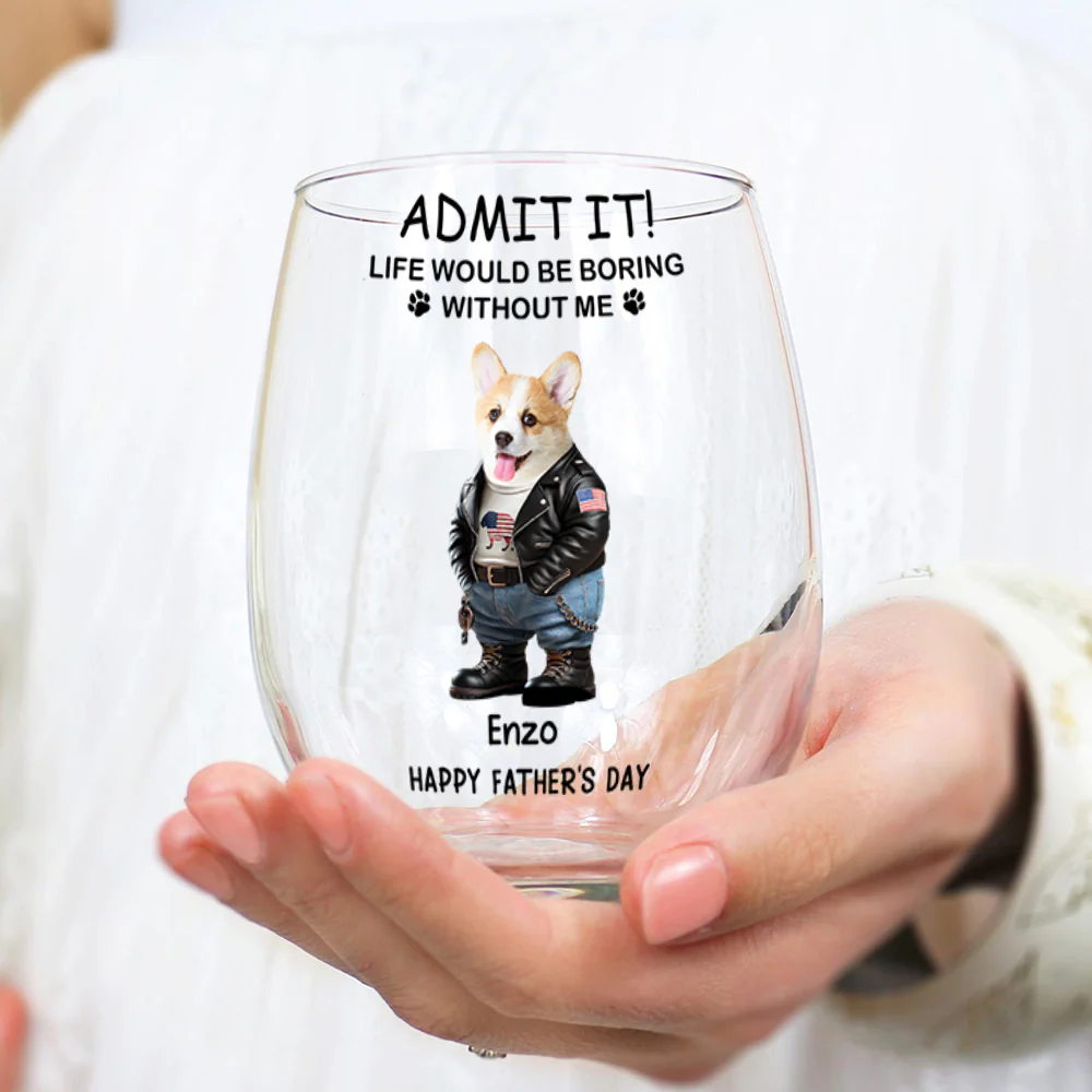 Admit It Life Boring Without Me - Custom Funny Dog Cat Face Personalized Wine Glass CH07 895358 - Image 7