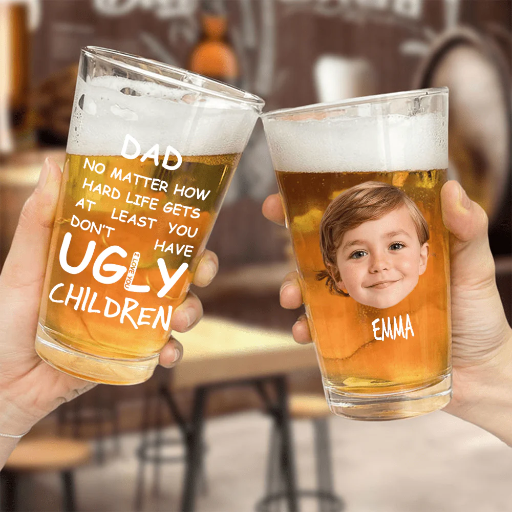 Custom Face Photo At Least You Dont Have Ugly Children Print Beer Glass DM01 891043 - Image 2