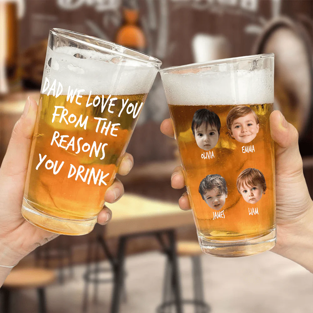 Custom Face Photo Dad We Love You From The Reasons You Drink Print Beer Glass DM01 891039 - Image 3