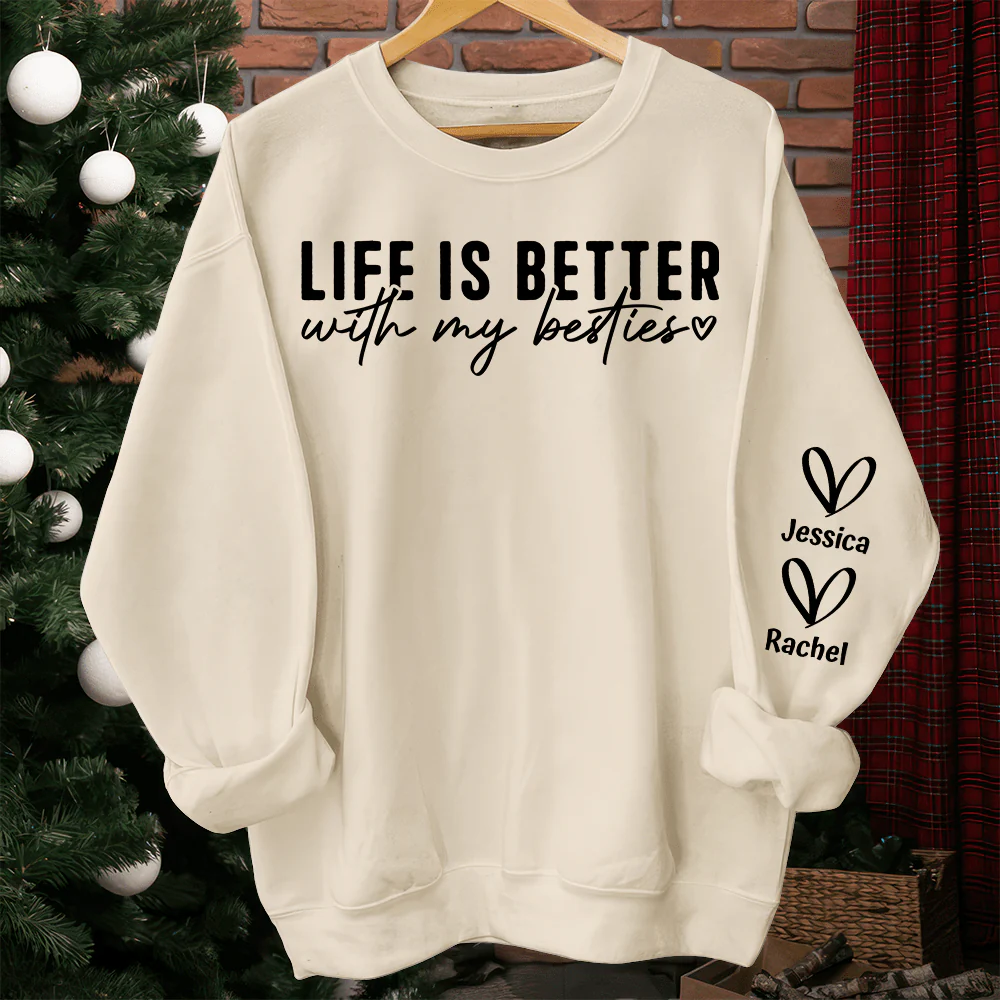 Custom Name Life Is Better With My Besties Sweatshirt TH10 892269