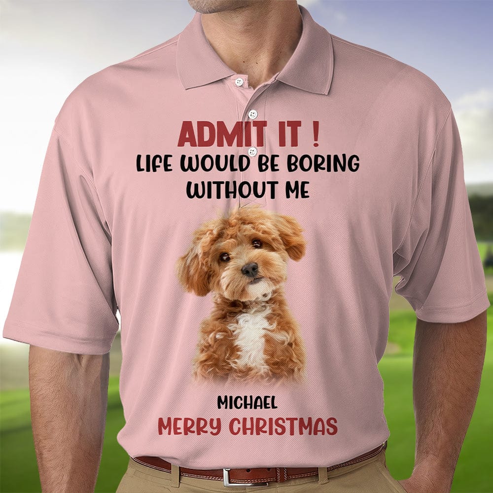 Custom Photo Admit It Life Would Be Boring Without Me Dog Cat Polo Shirt DM01 891119 - Image 2