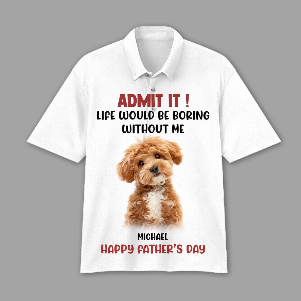 Custom Photo Admit It Life Would Be Boring Without Me Dog Cat Polo Shirt DM01 891119 - Image 6