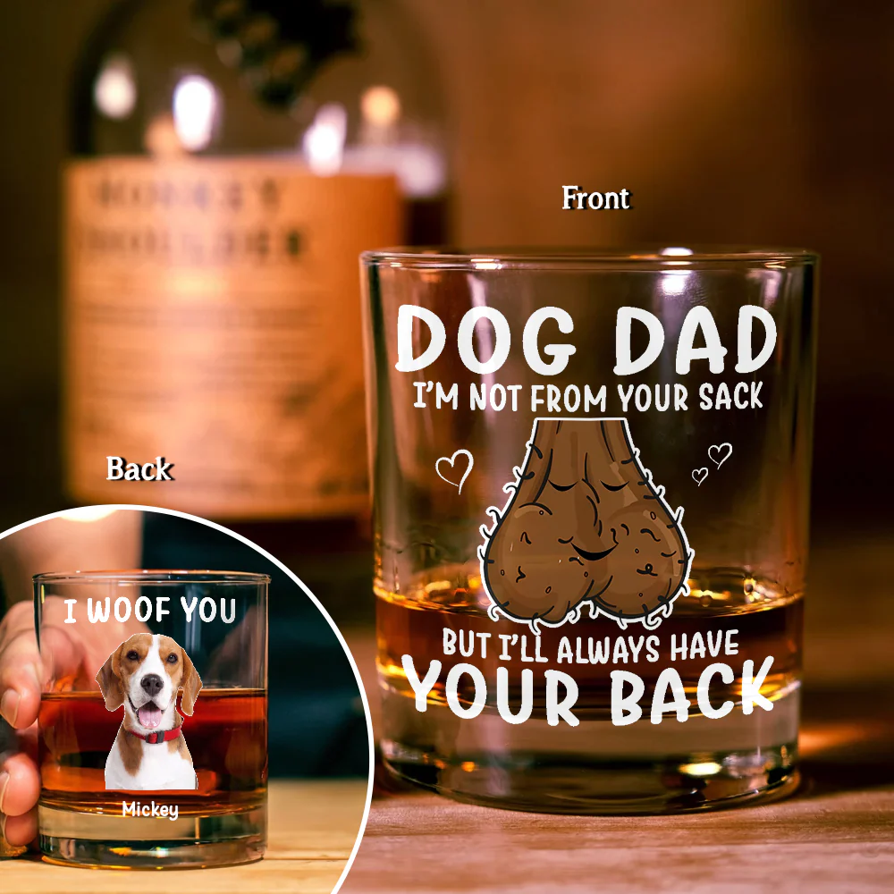 Custom Photo Dog Dad I'm Not From Your Sack But I'll Always Have Your Back - Personalized Whiskey Glass CH07 895570 - Image 4