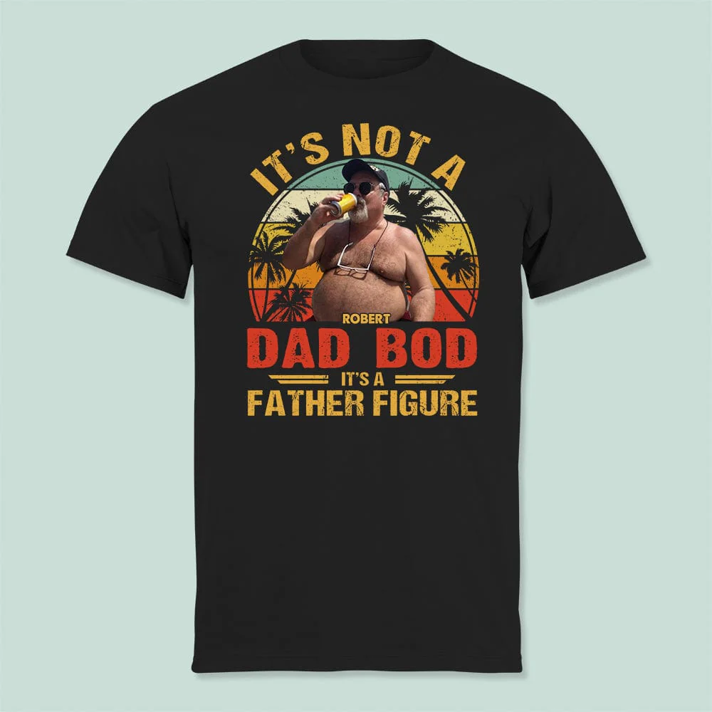 Custom Photo It's Not A Dad Bod Shirt N304 889151