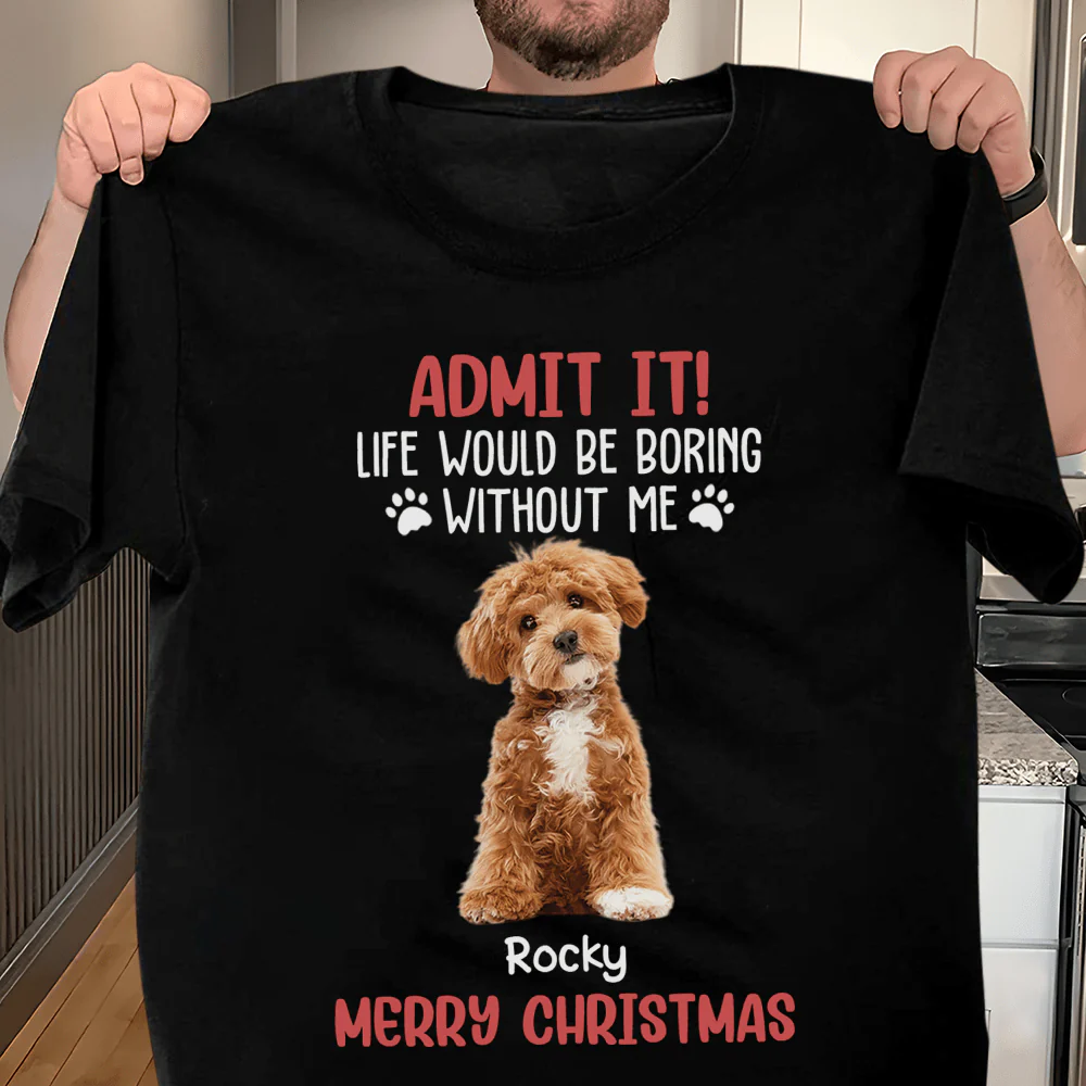 Custom Photo Life Would Be Boring Without Me Dog And Cat Lovers Shirt HO82 DM01 891133 - Image 2