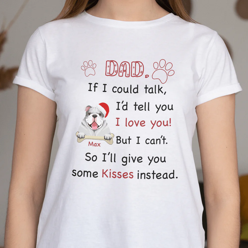 Dad If I Could Talk I'd Tell You I Love You! Dog Shirt - Image 4