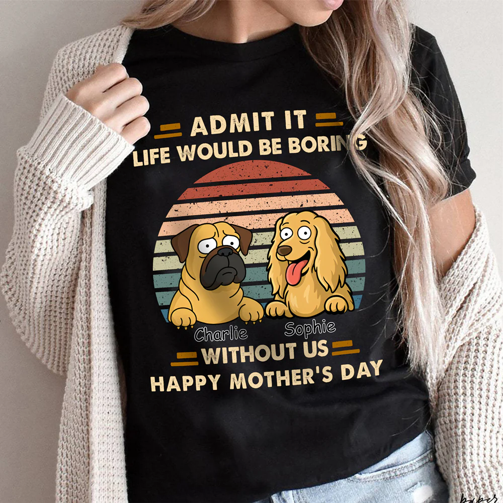 Admit It Life Would Be Boring Shirt For Dog Lover TH10 892701 - Image 2