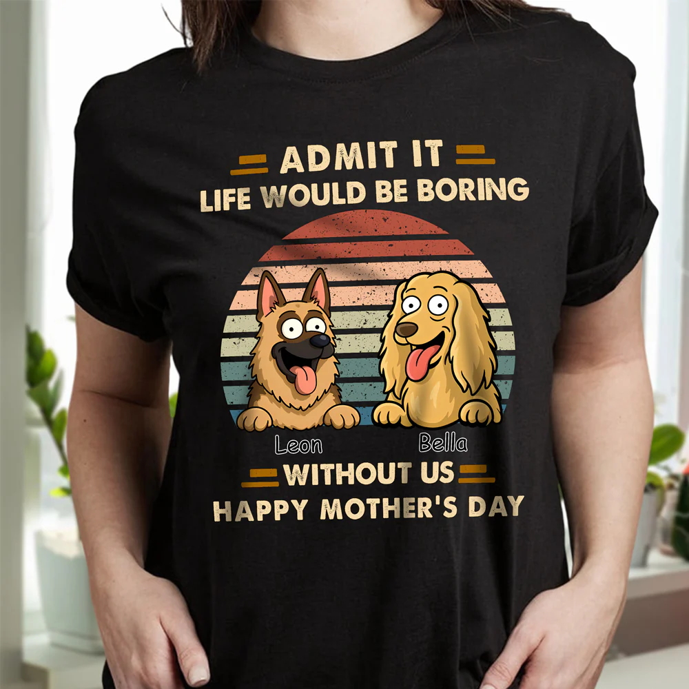 Admit It Life Would Be Boring Shirt For Dog Lover TH10 892701 - Image 3