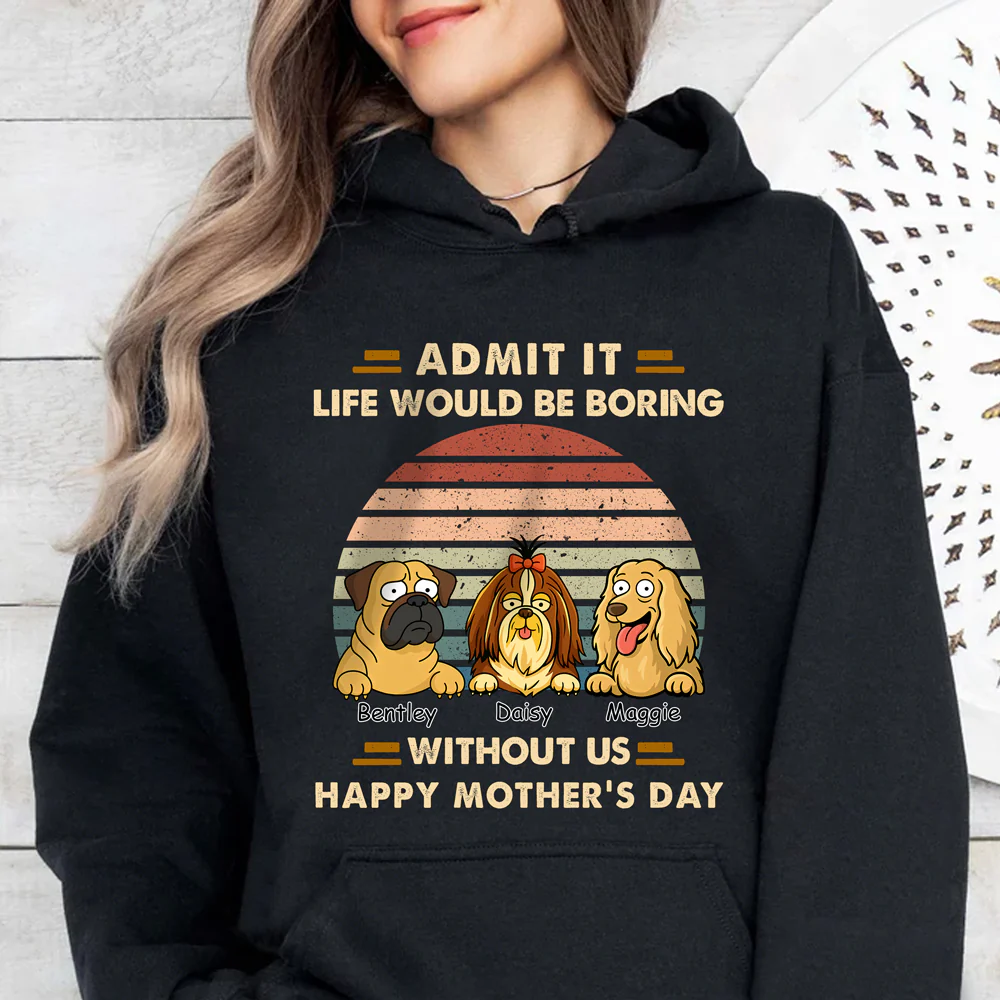 Admit It Life Would Be Boring Shirt For Dog Lover TH10 892701 - Image 6