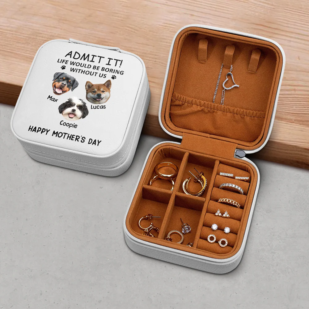 Custom Dog Cat Photo Admit It Life Would Be Boring Without Me Travel Jewelry Box Gift For Mom TH10 169483 - Image 5