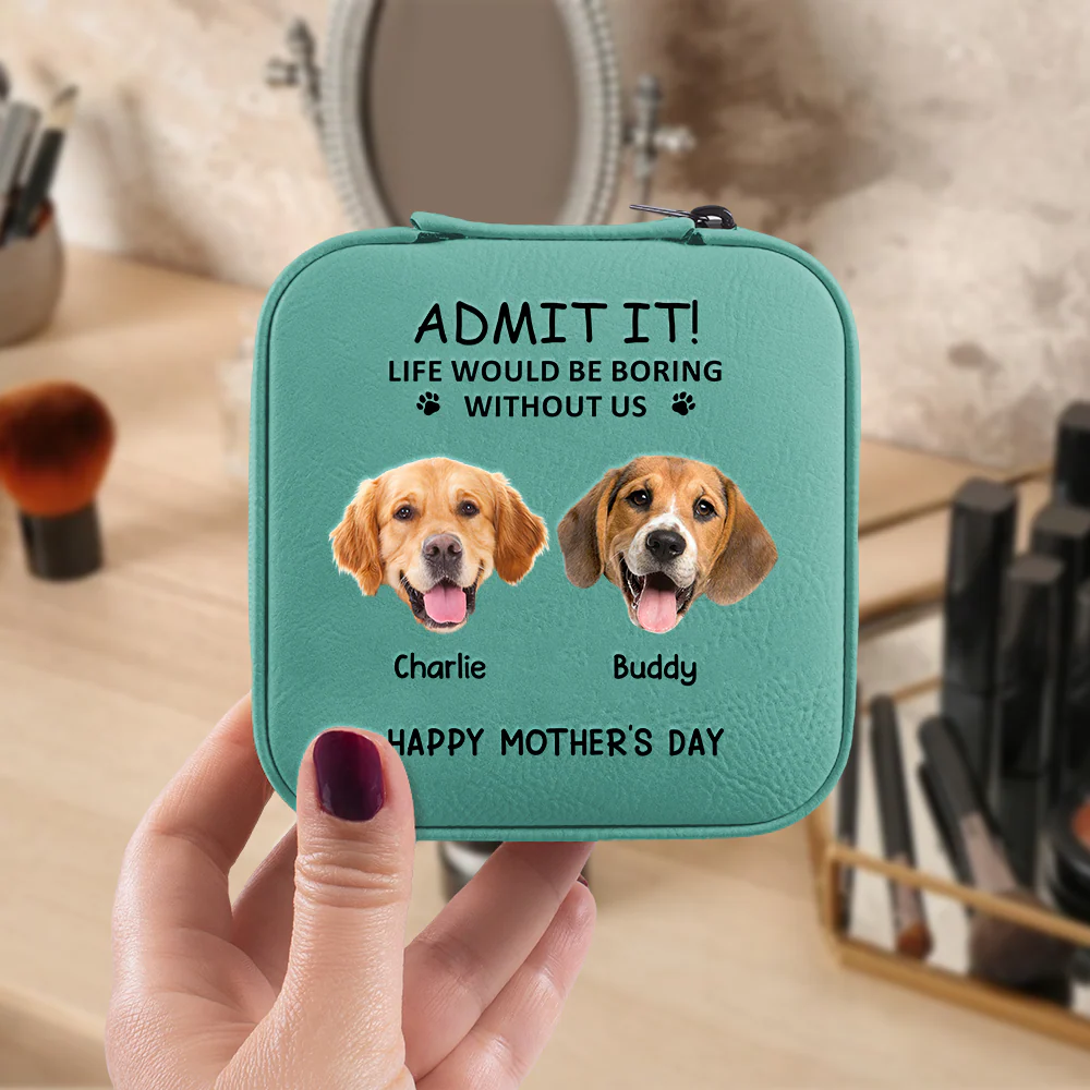 Custom Dog Cat Photo Admit It Life Would Be Boring Without Me Travel Jewelry Box Gift For Mom TH10 169483 - Image 6