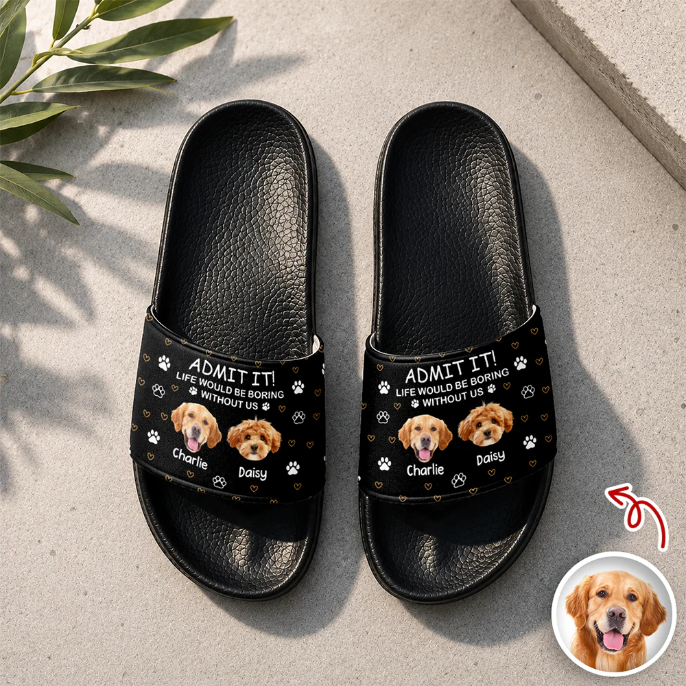Custom Dog Photo Admit It! Life Would Be Boring Without Me Slide Sandals TH10 170017 - Image 2