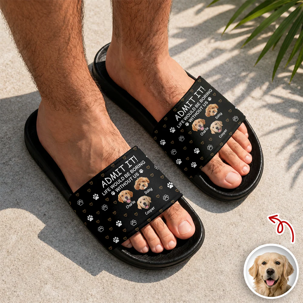 Custom Dog Photo Admit It! Life Would Be Boring Without Me Slide Sandals TH10 170017 - Image 5