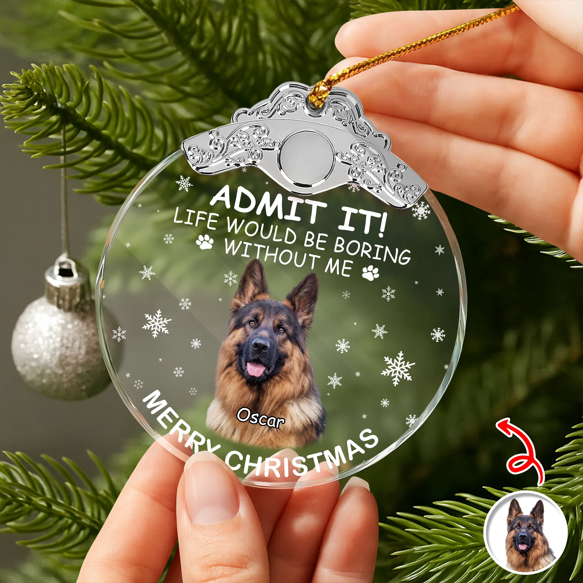 Custom Dog Photo Life Would Be Boring Without Me Christmas Metal Top Glass Ornament TH10 894885 - Image 3