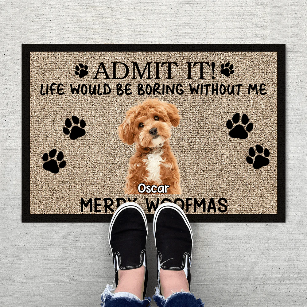 Custom Photo Admit It Life Would Be Boring Without Me Dog Doormat TH10 892071