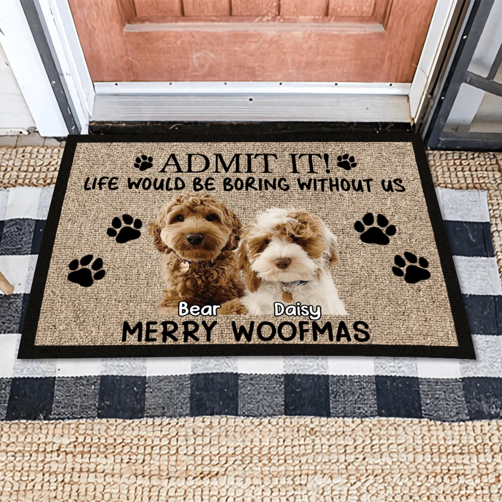Custom Photo Admit It Life Would Be Boring Without Me Dog Doormat TH10 892071 - Image 4