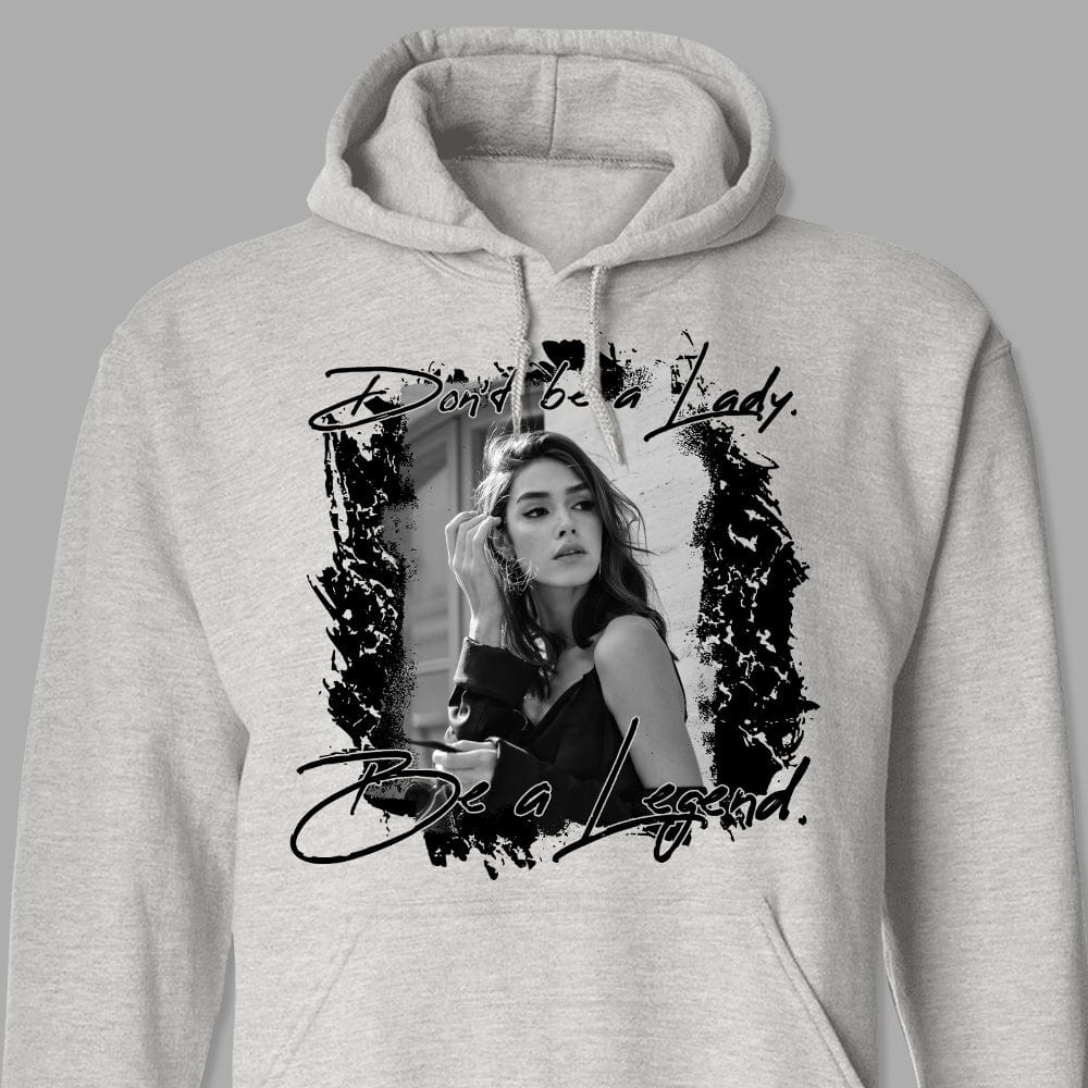 Custom Photo Don't Be A Lady, Be A Legend Human Shirt K228 889795 - Image 2