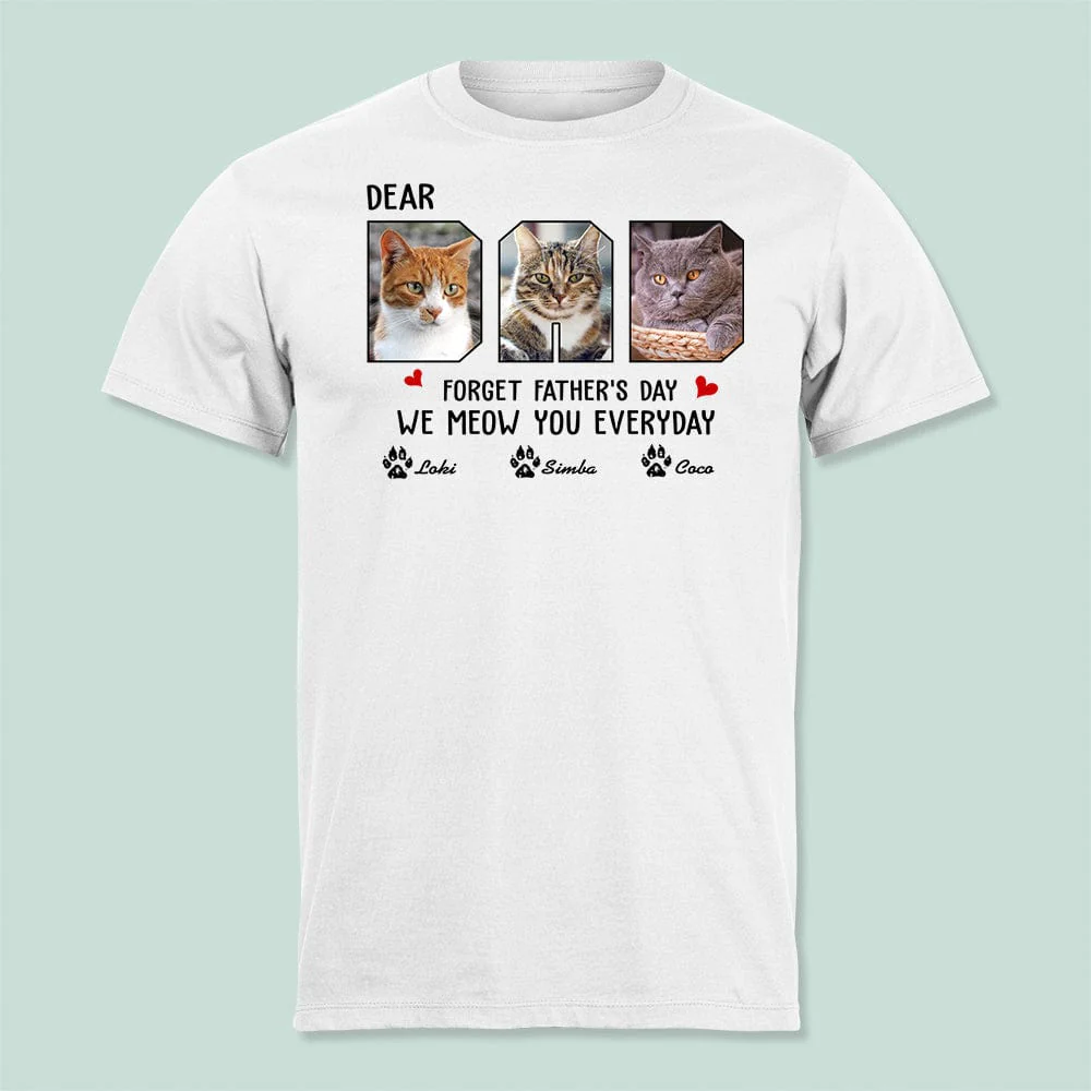 Custom Photo Forget Father‘s Day We Meow You Everyday Shirt N304 889177
