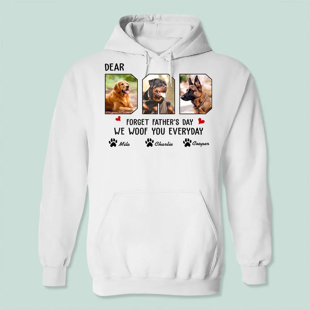 Custom Photo Forget Father‘s Day We Woof You Everyday Shirt N304 889175 - Image 3