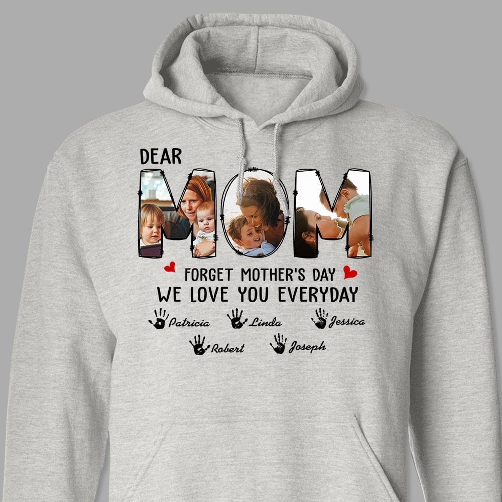 Custom Photo Forget Happy Mother's Day, I Love You Every Day Shirt N304 889145 - Image 5