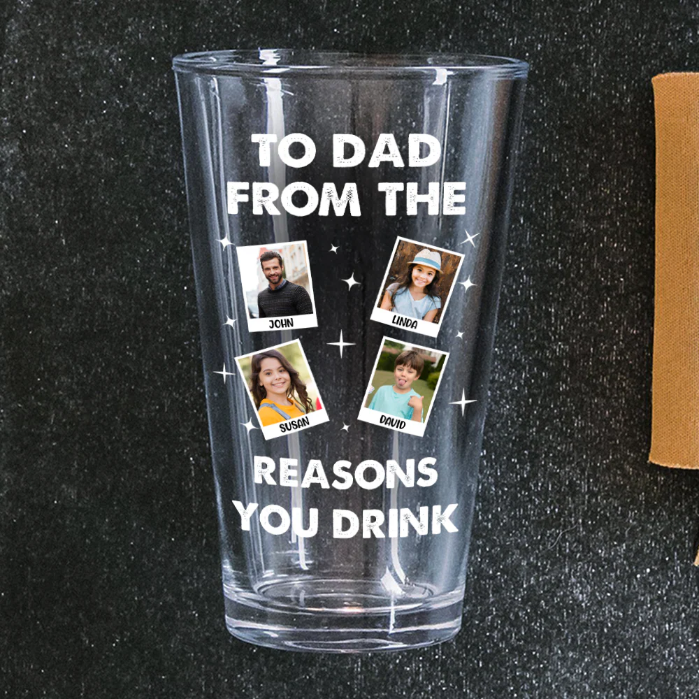 Custom Photo From The Reason You Drink Beer Glass For Dad TH10 892817 - Image 8