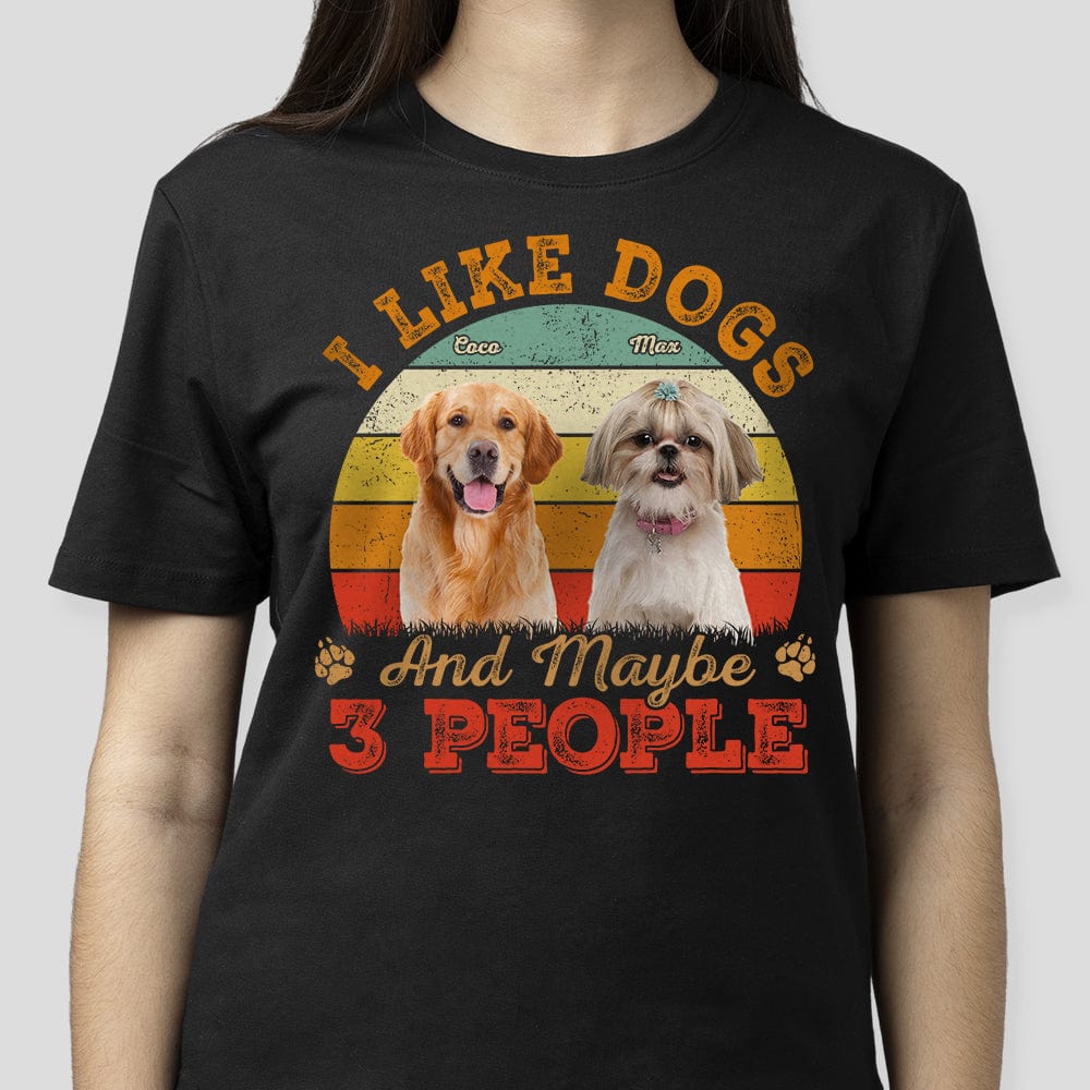Custom Photo I Like Dogs And Maybe 3 People Shirt N304 889161