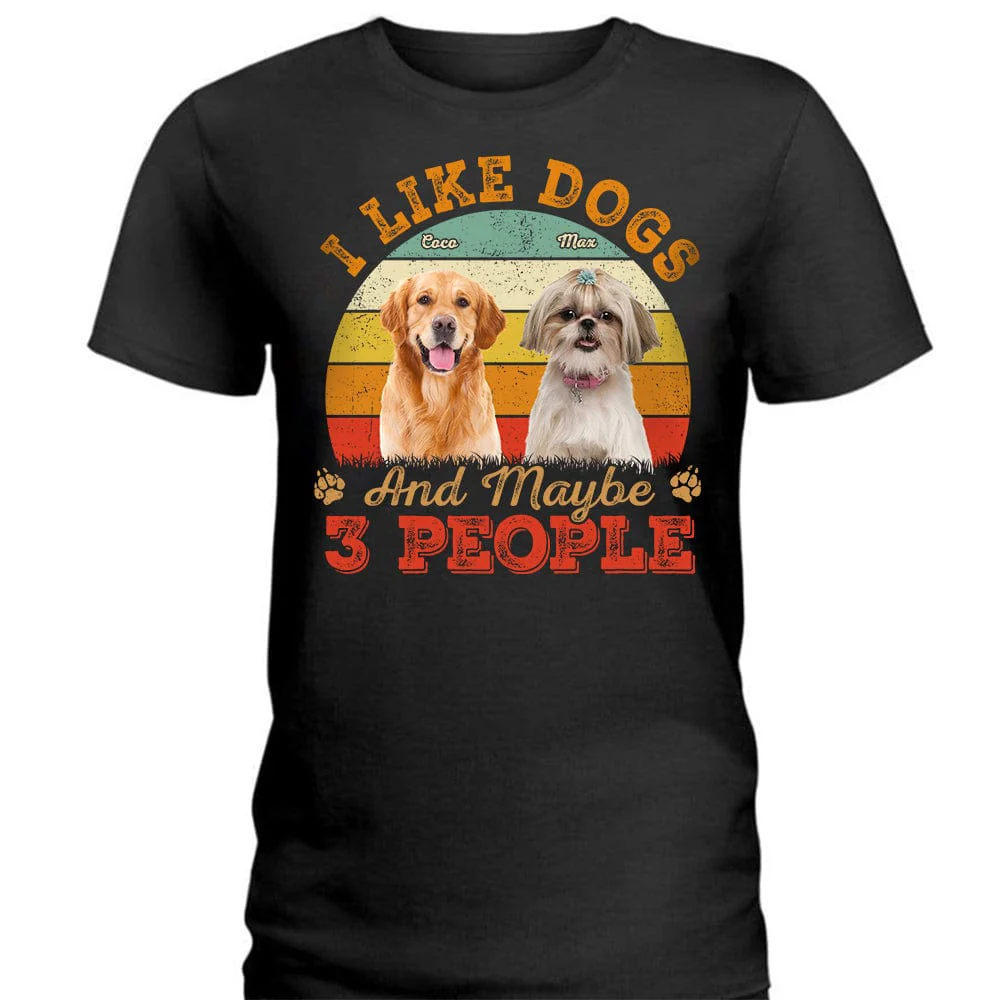 Custom Photo I Like Dogs And Maybe 3 People Shirt N304 889161 - Image 4