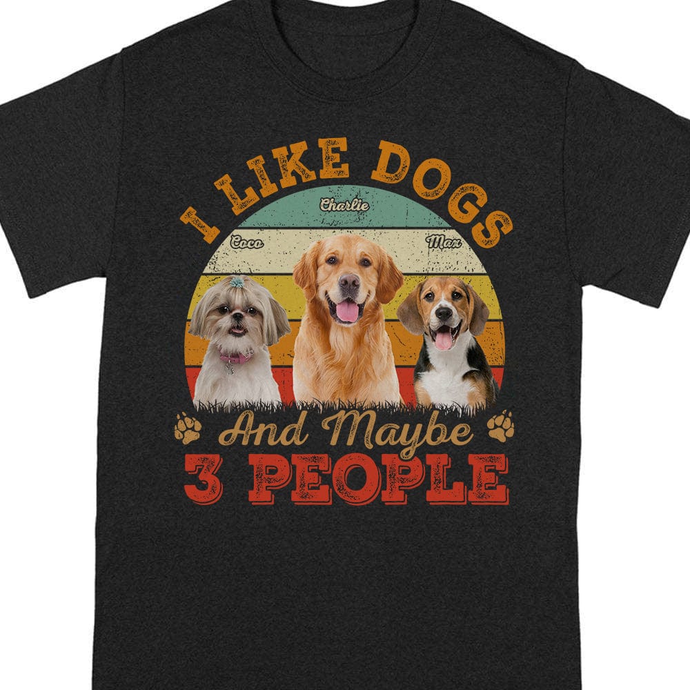 Custom Photo I Like Dogs And Maybe 3 People Shirt N304 889161 - Image 5