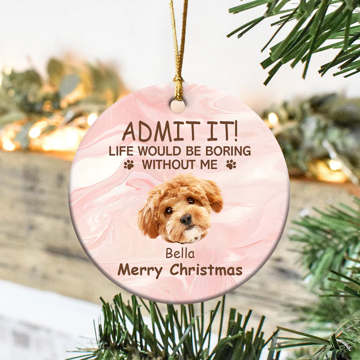 Custom Photo Life Would Be Boring Without Me Dog Cat Ceramic Ornament TH10 896037 - Image 5