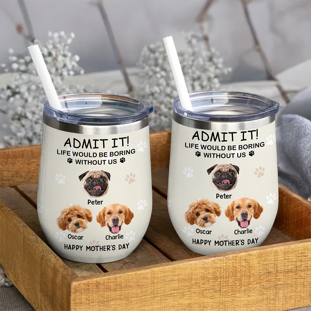 Custom Photo Life Would Be Boring Without Me Dog Cat Wine Tumbler TH10 892797 - Image 4