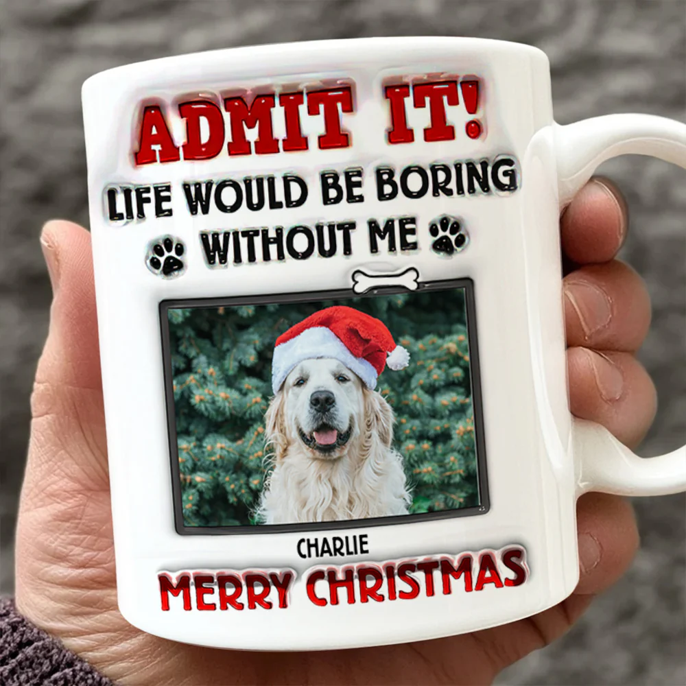 Custom Photo Life Would Be Boring Without Me For Pet Lover Mug TH10 894253 - Image 5