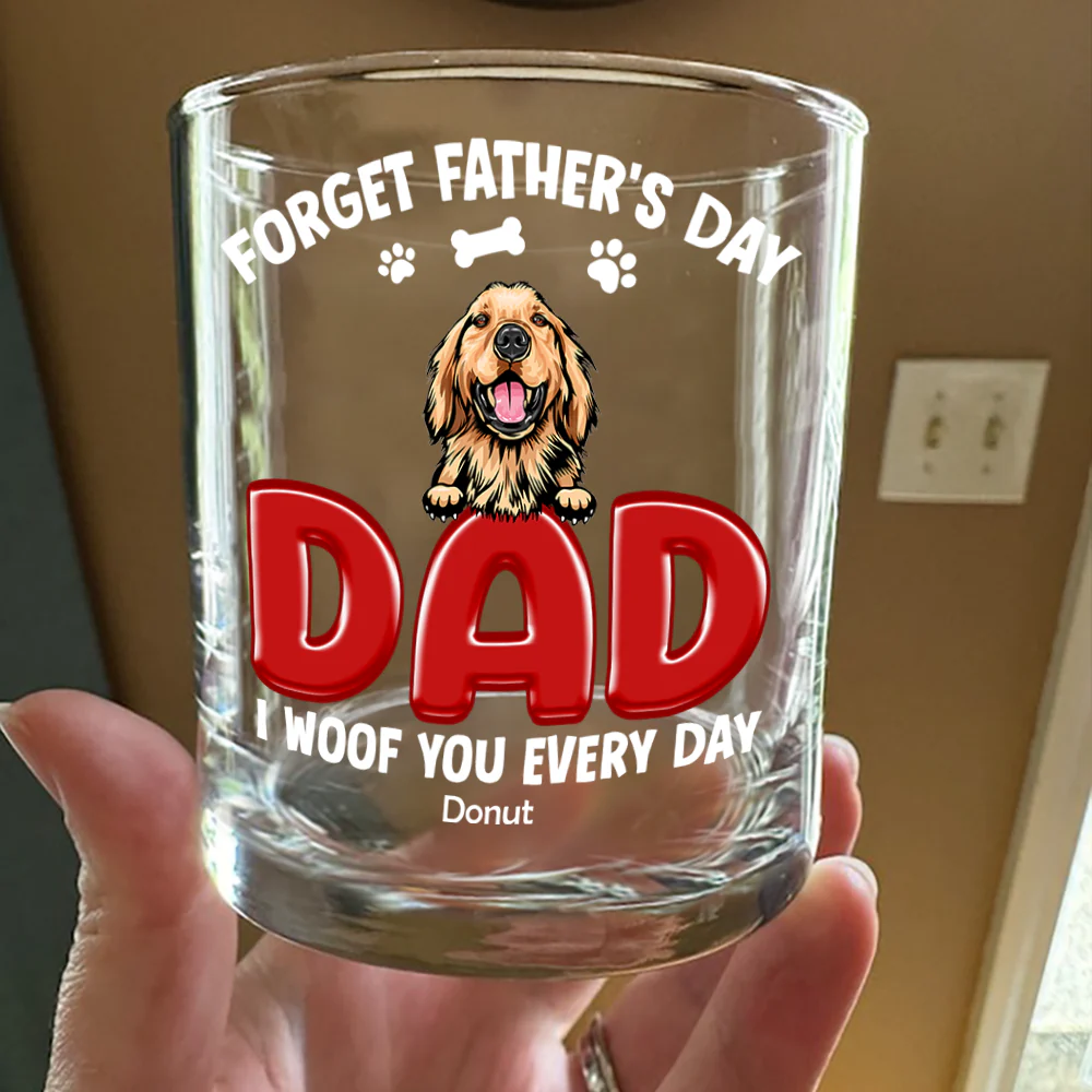 Forget Father's Day I Woof You Everyday For Dog Dad Whiskey Glass TH10 892815 - Image 2