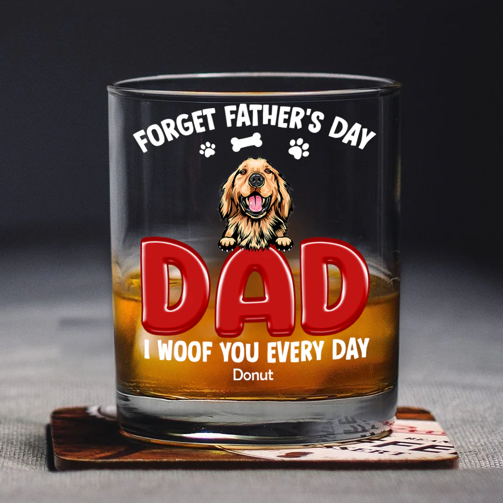 Forget Father's Day I Woof You Everyday For Dog Dad Whiskey Glass TH10 892815 - Image 3