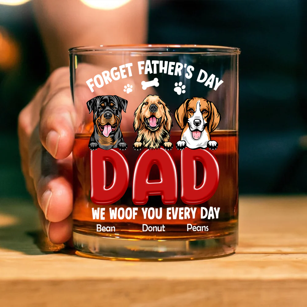 Forget Father's Day I Woof You Everyday For Dog Dad Whiskey Glass TH10 892815 - Image 4