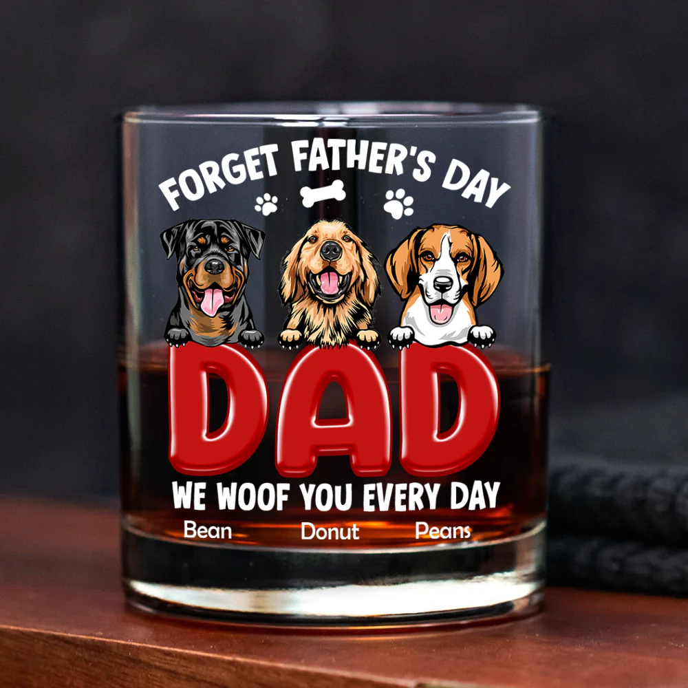 Forget Father's Day I Woof You Everyday For Dog Dad Whiskey Glass TH10 892815 - Image 6