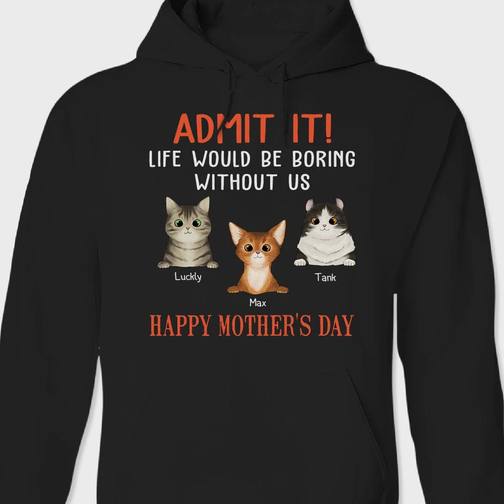 Happy Mother's Day Admit It Life Would Be Boring Without Me Cat Shirt NHS87 889089 - Image 2
