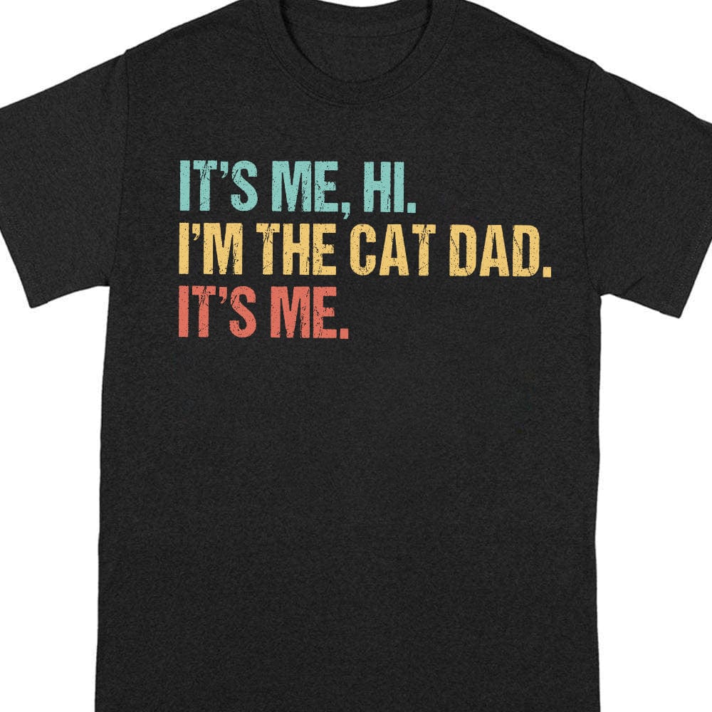 Hi It's Me I'm The Cat Dad Shirt T286 889311