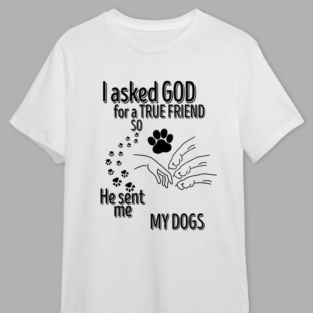 I Asked God For A True Friend So He Sent Me A My Dog TA29 889529 - Image 3