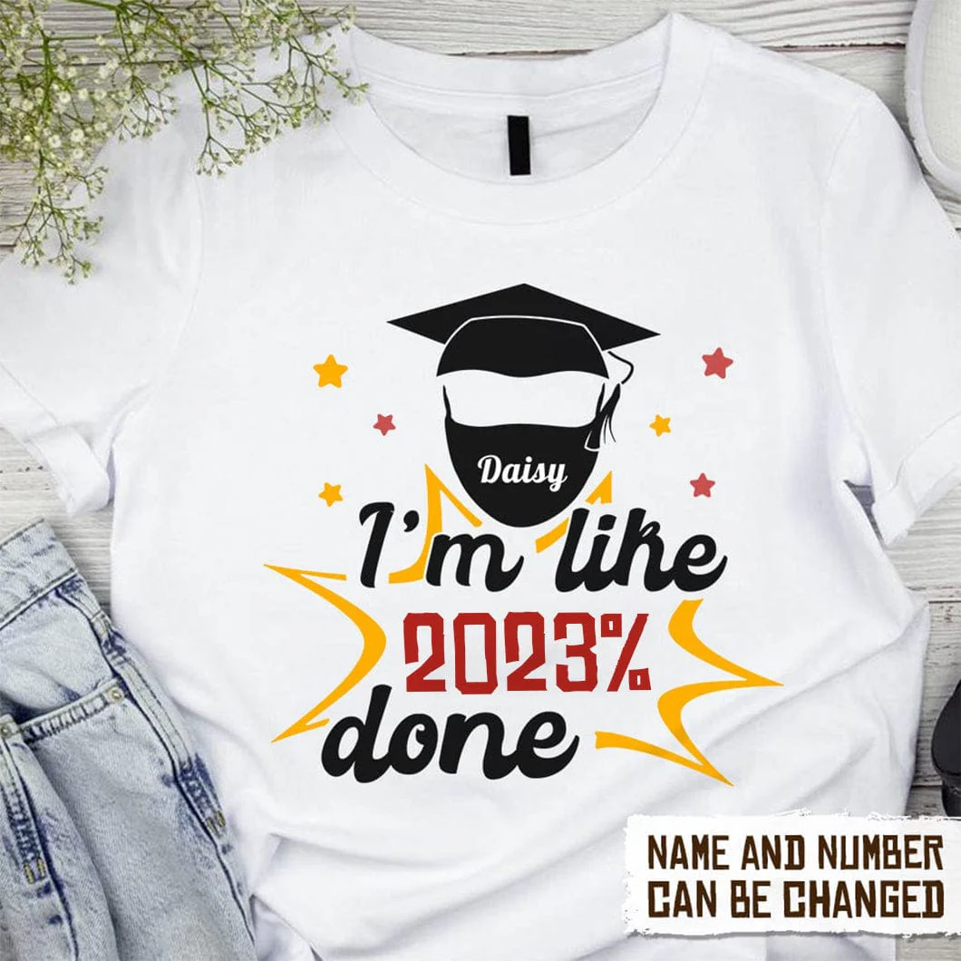 I'm Like 2022% Done Graduation Shirt HN590