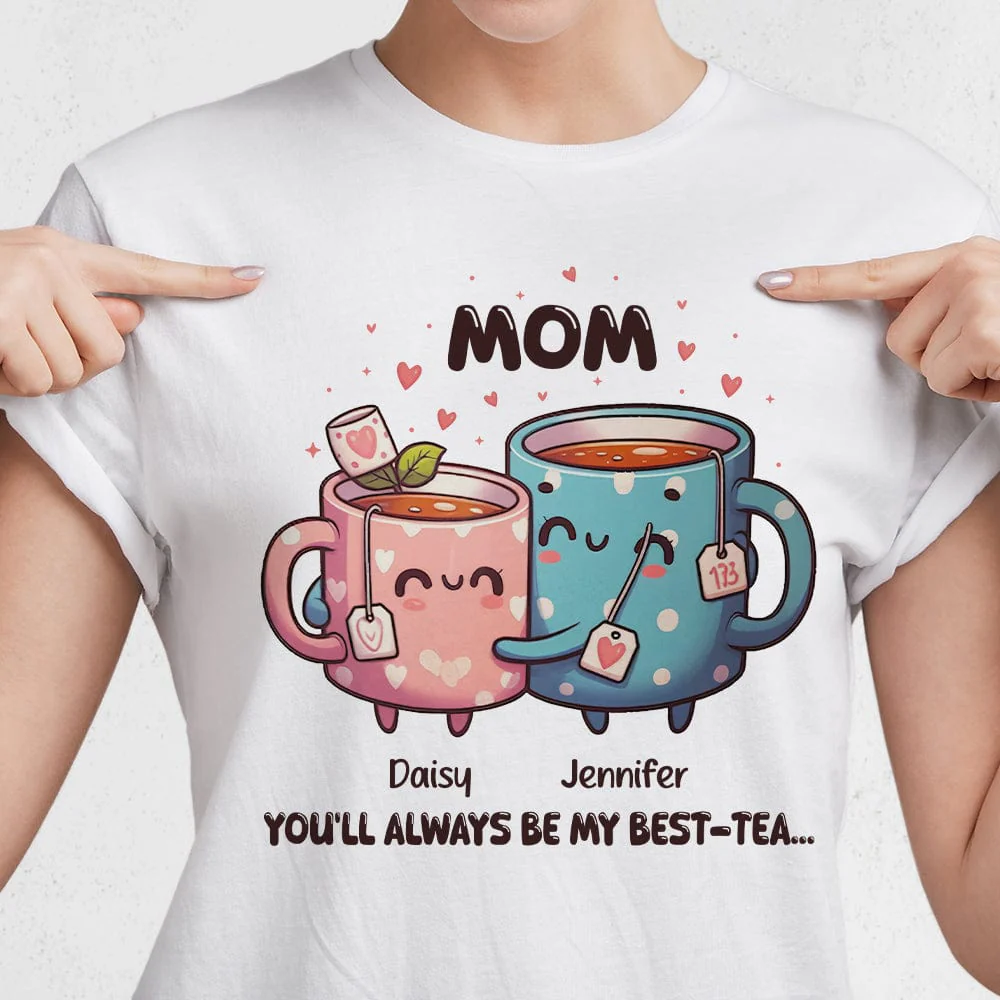 You'll Always Be My Best-Tea Mother's Day Shirt Personalized Gift T286 890511 - Image 4