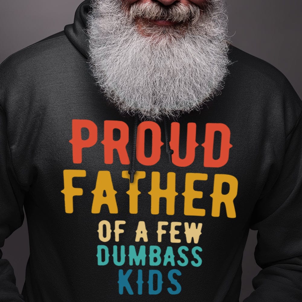 Proud Father Of A Few Dumbass Kids Family Shirt 890719 - Image 3