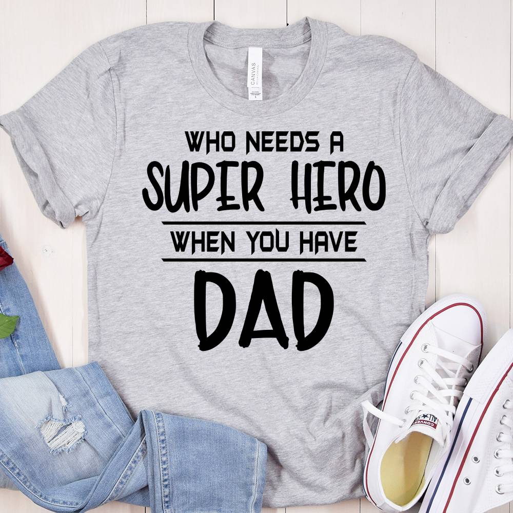 Who Needs A Super Hero When You Have Dad Family T-shirt, HN590 - Image 2