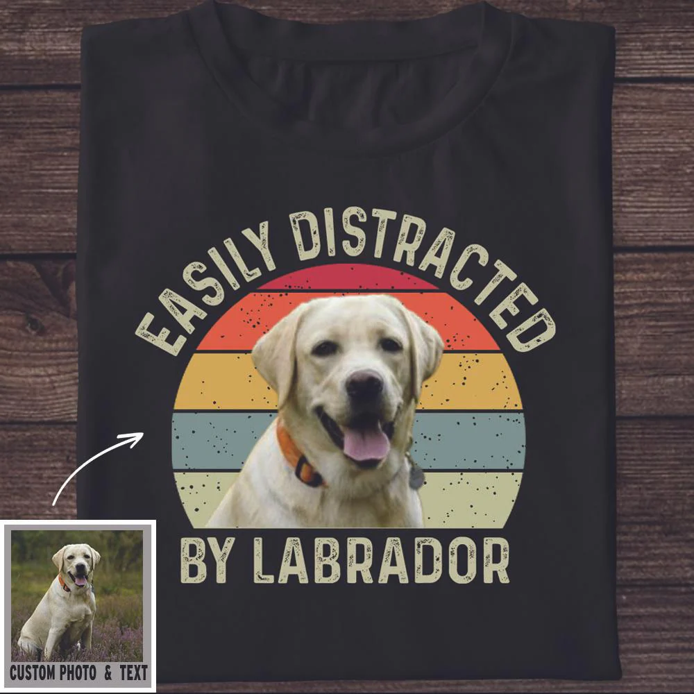 Easily Distracted By Labrador Custom Photo Shirt